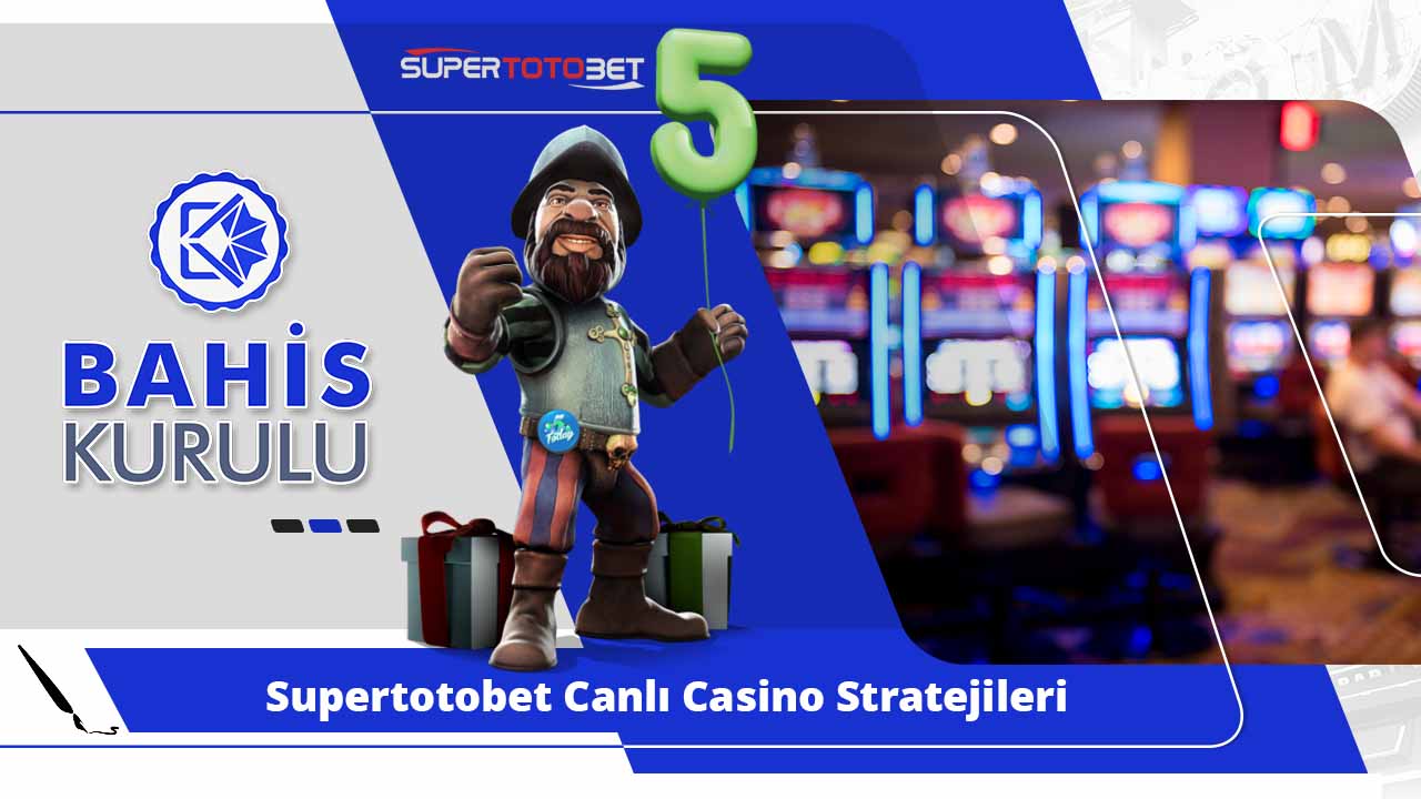 Supertotobet Canlı Casino Stratejileri