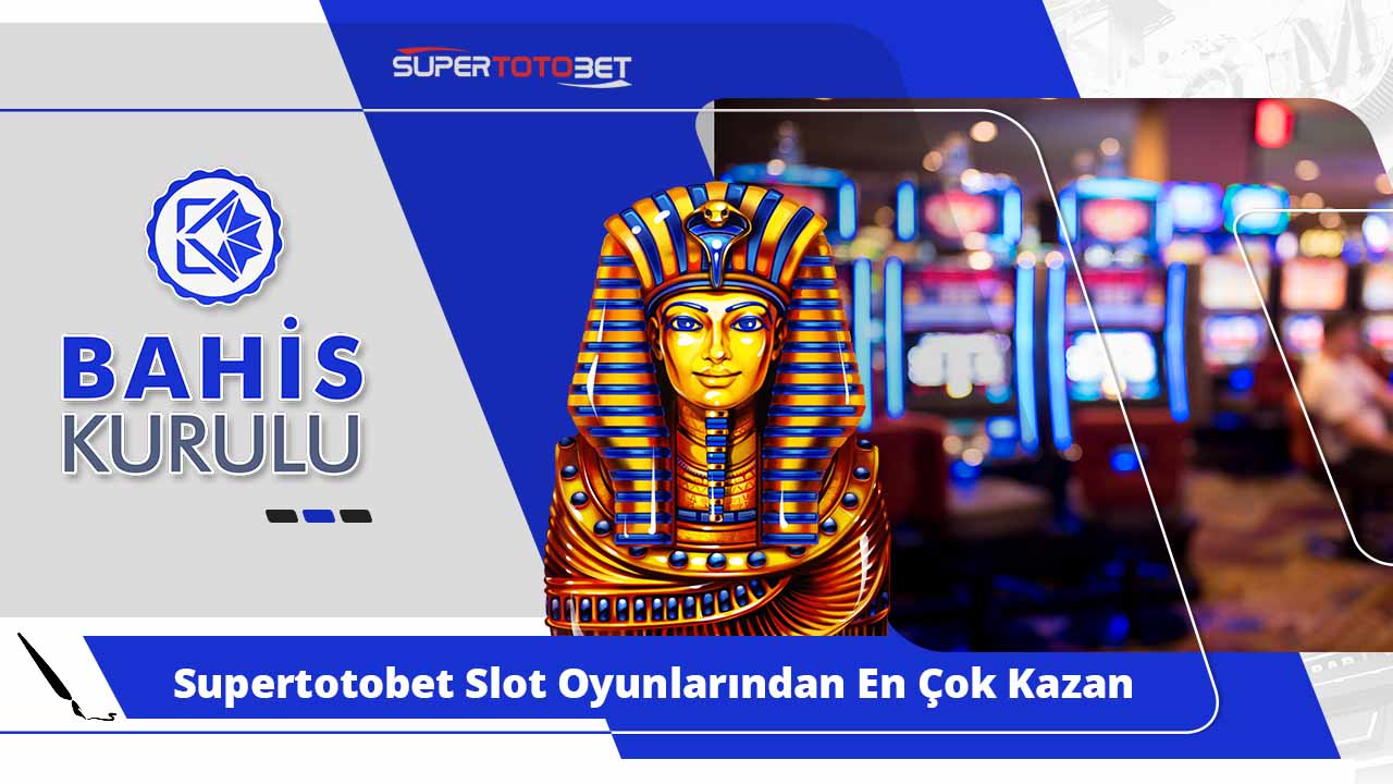 Supertotobet Slot Oyunlarından En Çok Kazandıranlar