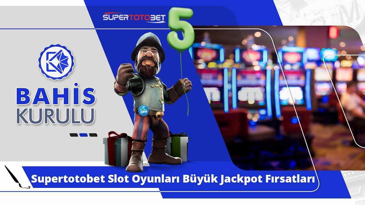Supertotobet Slot Oyunları Büyük Jackpot Fırsatları Burada